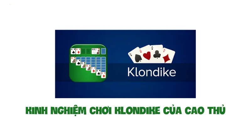 Kinh nghiệm chơi Klondike của cao thủ