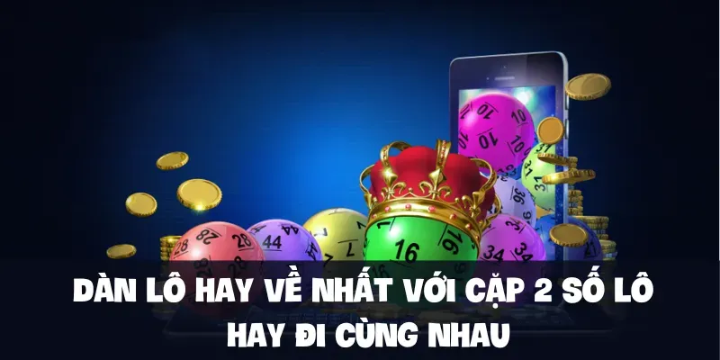 Dàn lô hay về nhất với cặp 2 số lô hay đi cùng nhau