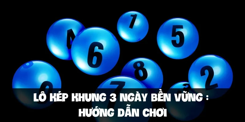 Lô kép khung 3 ngày bền vững  Hướng dẫn chơi