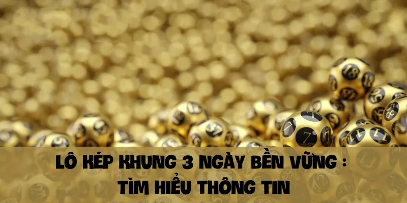 Lô kép khung 3 ngày bền vững  Tìm hiểu thông tin